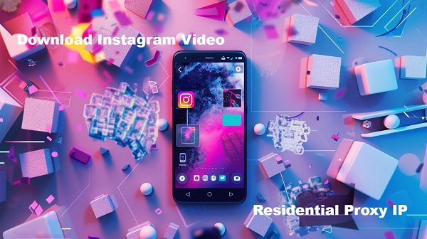 instagram download video proxy ip residential